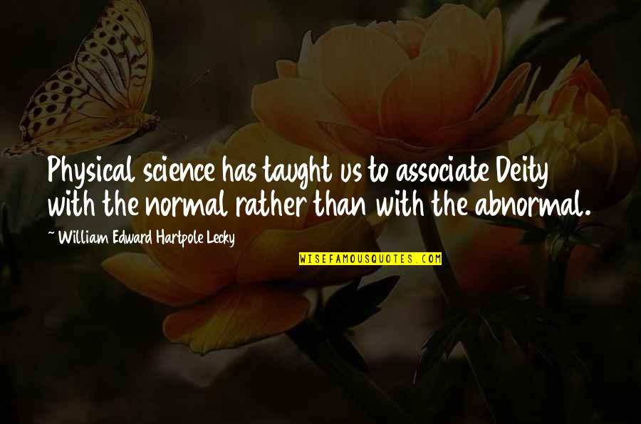 Alex Mica Quotes By William Edward Hartpole Lecky: Physical science has taught us to associate Deity Alex Mica Quotes By William Edward Hartpole Lecky: Physical science has taught us to associate Deity