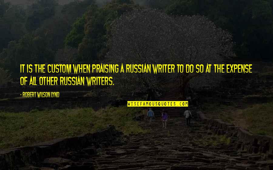 Alex Morgan Inspirational Quotes By Robert Wilson Lynd: It is the custom when praising a Russian