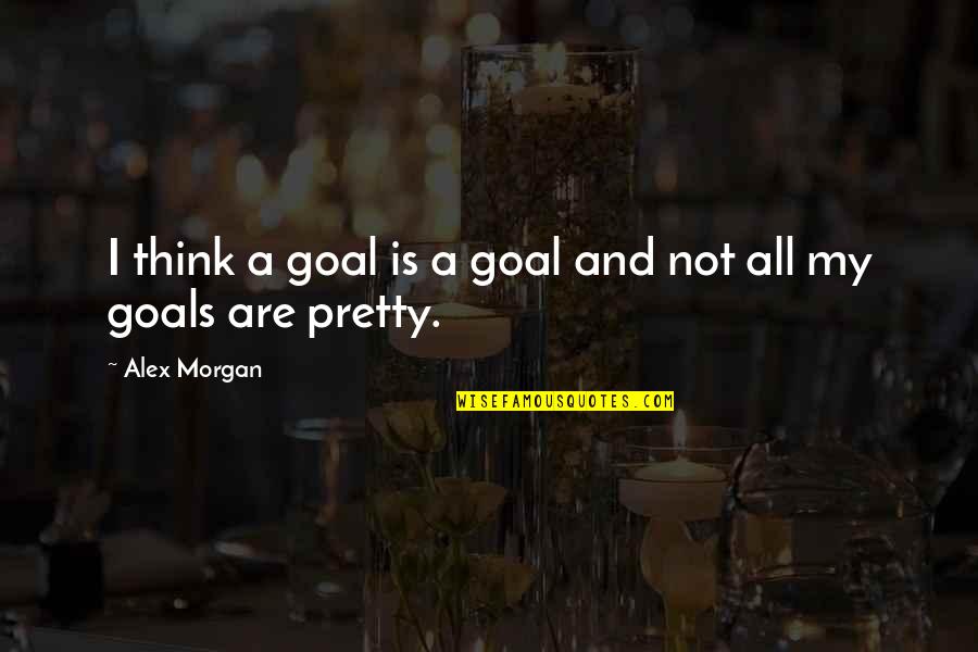 Alex Morgan Quotes By Alex Morgan: I think a goal is a goal and