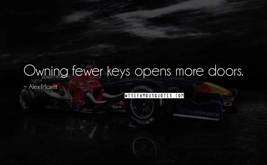 Alex Morritt quotes: Owning fewer keys opens more doors.