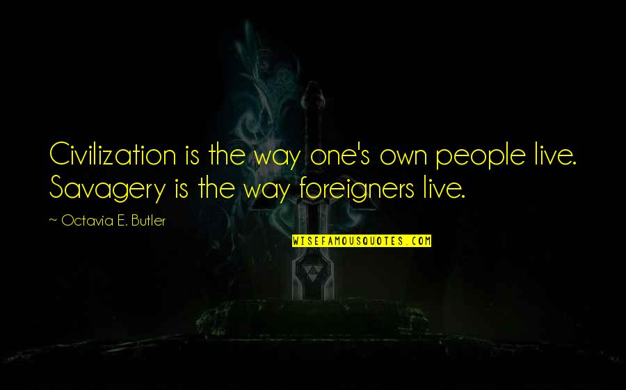 Alex Moulton Quotes By Octavia E. Butler: Civilization is the way one's own people live.