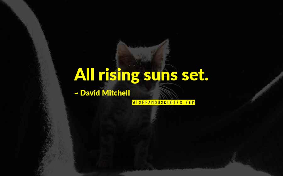 Alex Noriega Quotes By David Mitchell: All rising suns set.