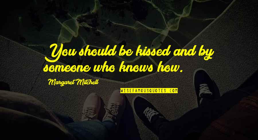 Alex Pardee Quotes By Margaret Mitchell: You should be kissed and by someone who