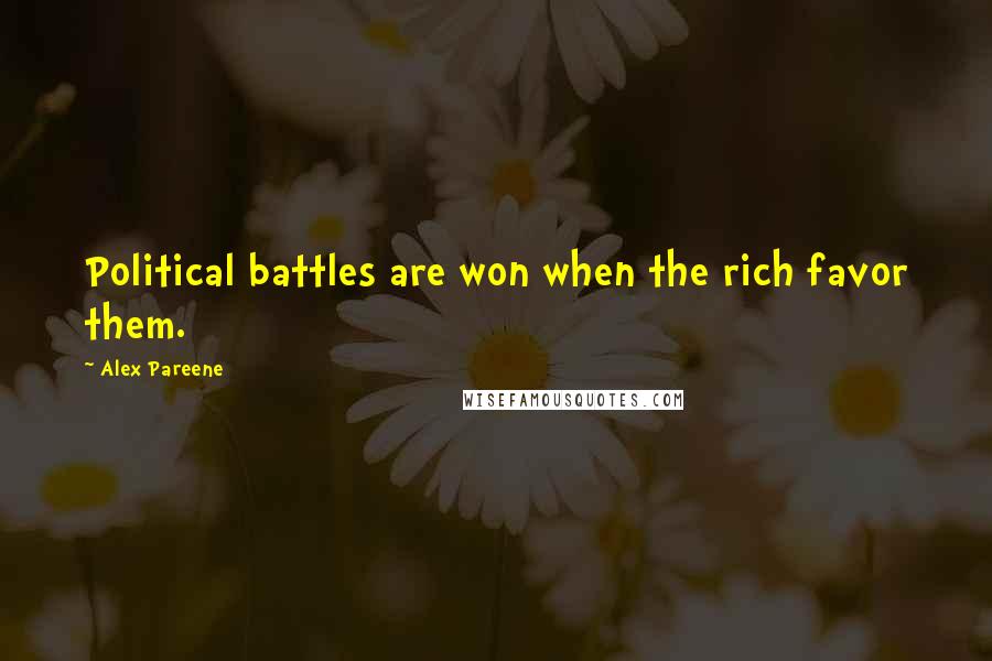 Alex Pareene quotes: Political battles are won when the rich favor them.