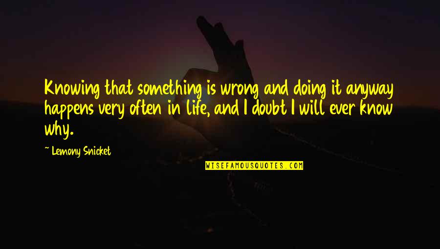 Alex Pettyfer Endless Love Quotes By Lemony Snicket: Knowing that something is wrong and doing it Alex Pettyfer Endless Love Quotes By Lemony Snicket: Knowing that something is wrong and doing it