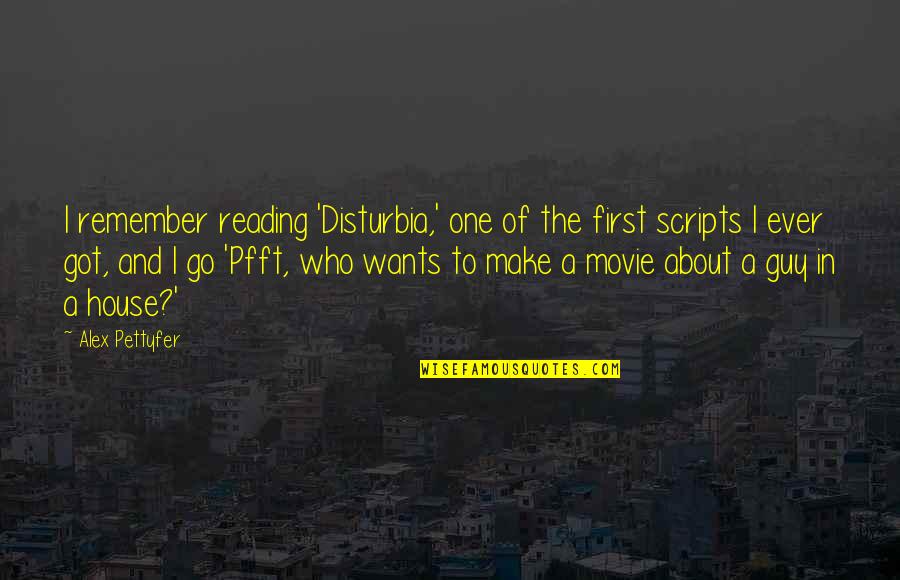 Alex Pettyfer Movie Quotes By Alex Pettyfer: I remember reading 'Disturbia,' one of the first Alex Pettyfer Movie Quotes By Alex Pettyfer: I remember reading 'Disturbia,' one of the first