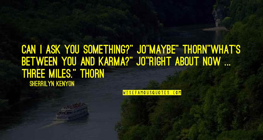 Alex Quigley Closing The Vocabulary Gap Quotes By Sherrilyn Kenyon: Can I ask you something?" Jo"Maybe" Thorn"What's between