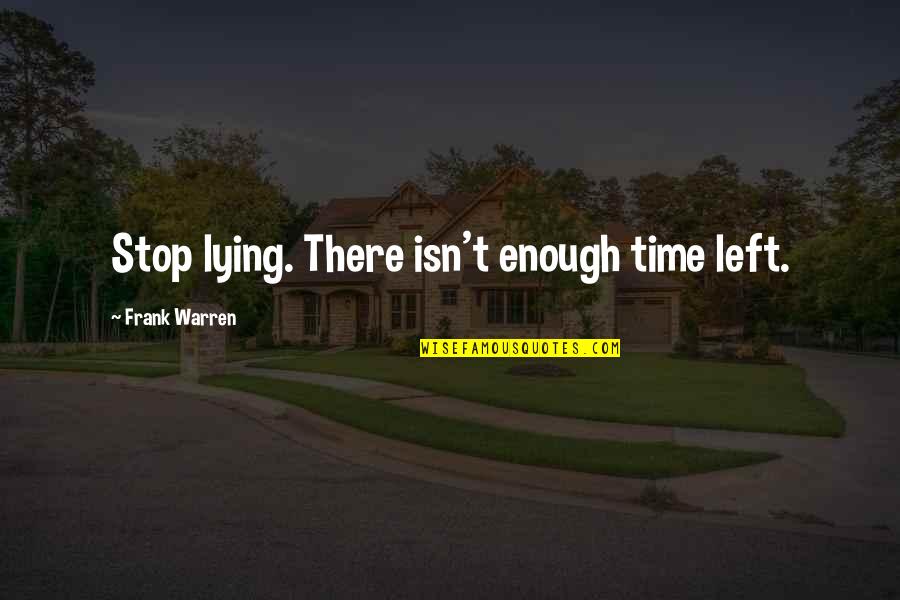 Alex Rider Nightshade Quotes By Frank Warren: Stop lying. There isn't enough time left. Alex Rider Nightshade Quotes By Frank Warren: Stop lying. There isn't enough time left.