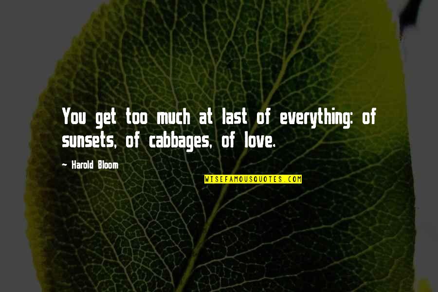 Alex Rider Nightshade Quotes By Harold Bloom: You get too much at last of everything: