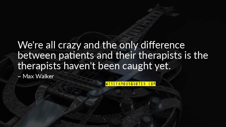 Alex Rider Nightshade Quotes By Max Walker: We're all crazy and the only difference between Alex Rider Nightshade Quotes By Max Walker: We're all crazy and the only difference between