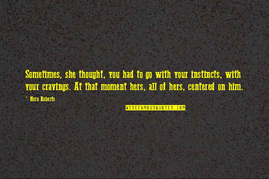 Alex Rider Nightshade Quotes By Nora Roberts: Sometimes, she thought, you had to go with Alex Rider Nightshade Quotes By Nora Roberts: Sometimes, she thought, you had to go with