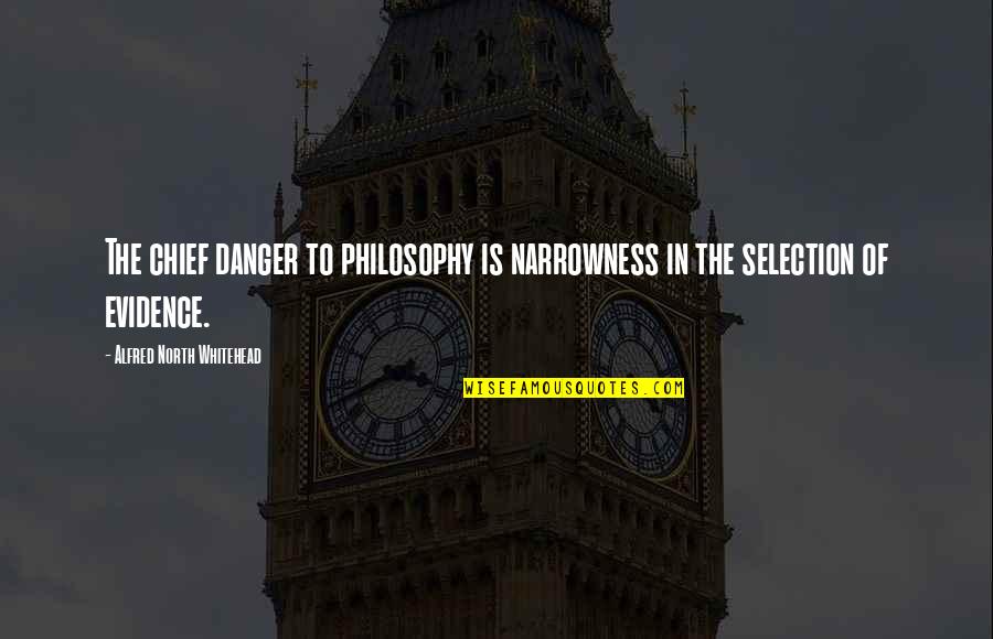Alex Rover Quotes By Alfred North Whitehead: The chief danger to philosophy is narrowness in Alex Rover Quotes By Alfred North Whitehead: The chief danger to philosophy is narrowness in