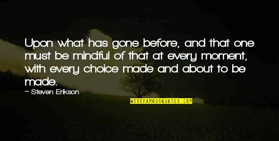 Alex Russo Senior Quotes By Steven Erikson: Upon what has gone before, and that one