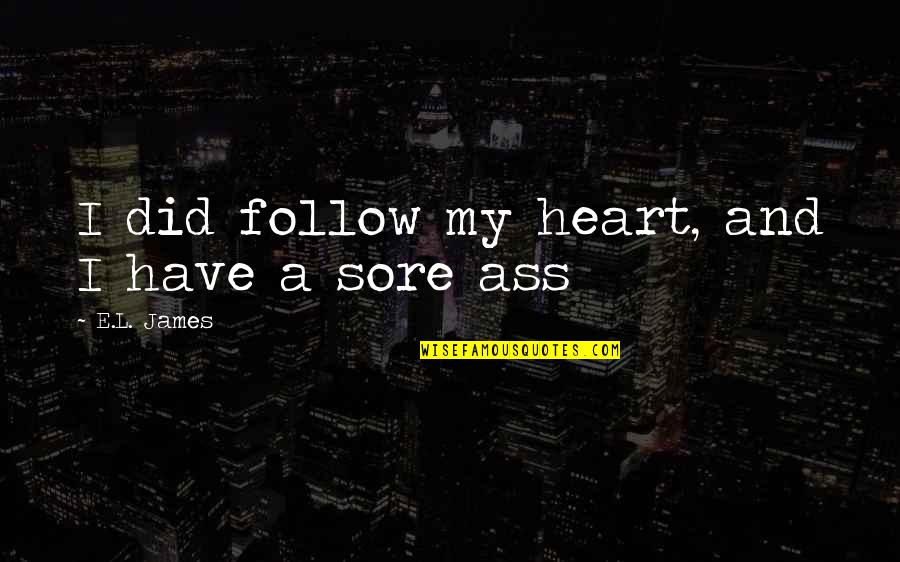 Alex Salmond Funny Quotes By E.L. James: I did follow my heart, and I have