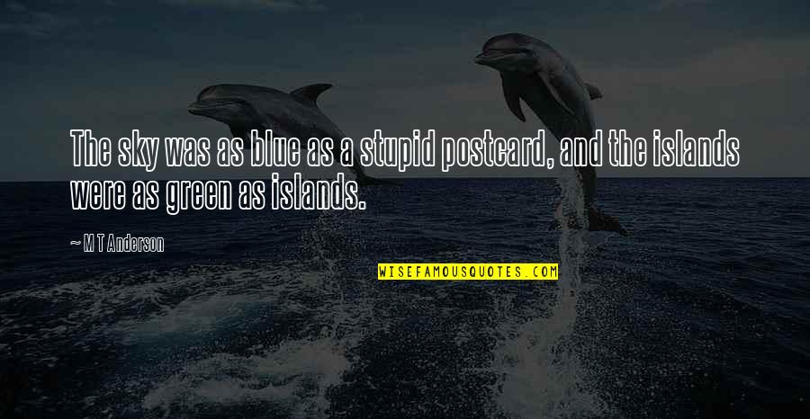 Alex Salmond Referendum Quotes By M T Anderson: The sky was as blue as a stupid