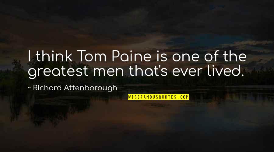 Alex Salmond Scottish Independence Quotes By Richard Attenborough: I think Tom Paine is one of the