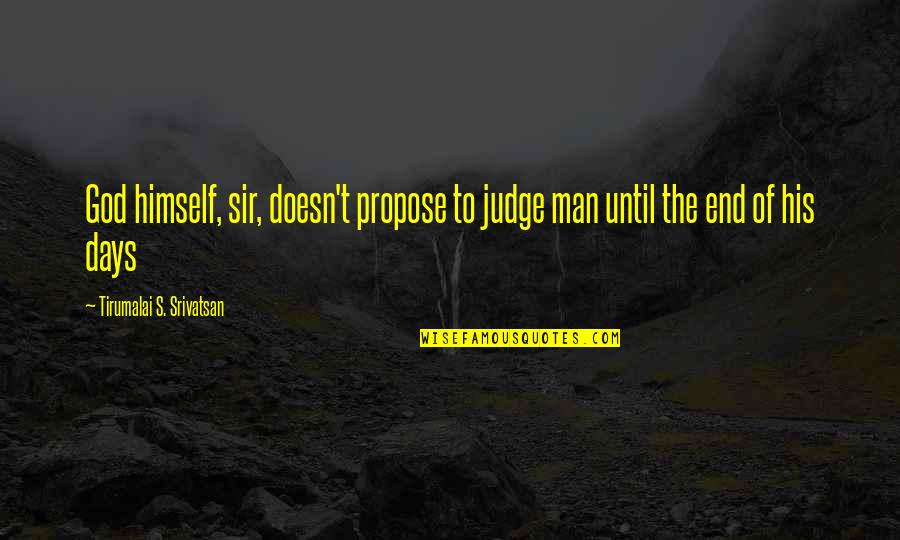 Alex Salmond Scottish Independence Quotes By Tirumalai S. Srivatsan: God himself, sir, doesn't propose to judge man
