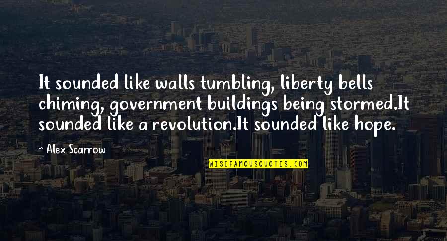 Alex Scarrow Quotes By Alex Scarrow: It sounded like walls tumbling, liberty bells chiming,