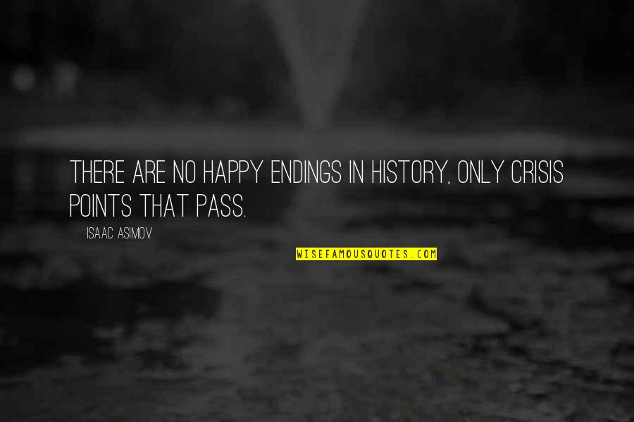 Alex Scarrow Quotes By Isaac Asimov: There are no happy endings in history, only