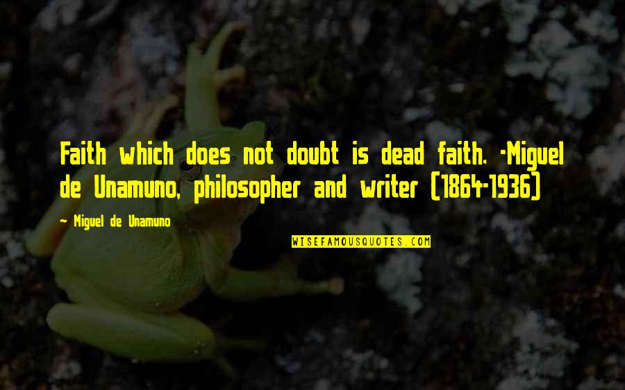 Alex Sheafe Quotes By Miguel De Unamuno: Faith which does not doubt is dead faith.