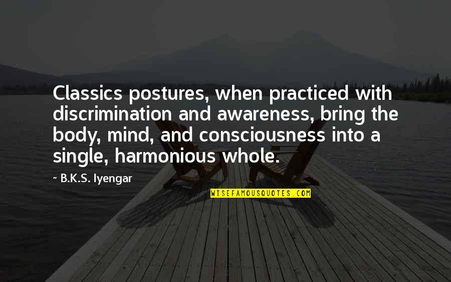 Alex Sheathes Quotes By B.K.S. Iyengar: Classics postures, when practiced with discrimination and awareness,