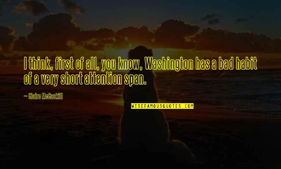 Alex Sheathes Quotes By Claire McCaskill: I think, first of all, you know, Washington