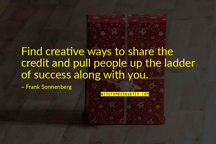 Alex Sheen Quotes By Frank Sonnenberg: Find creative ways to share the credit and