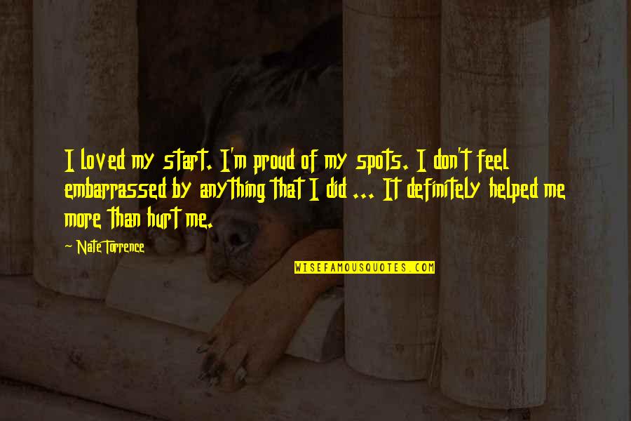 Alex Sheen Quotes By Nate Torrence: I loved my start. I'm proud of my