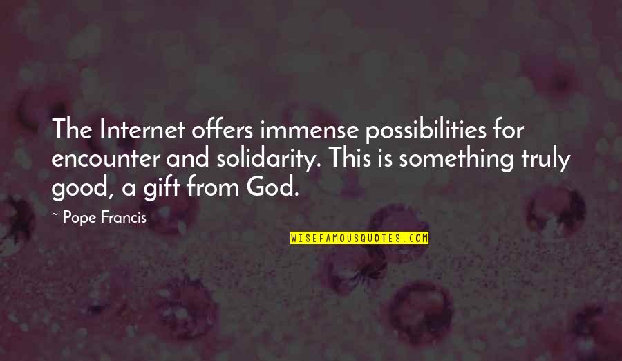Alex Sheen Quotes By Pope Francis: The Internet offers immense possibilities for encounter and