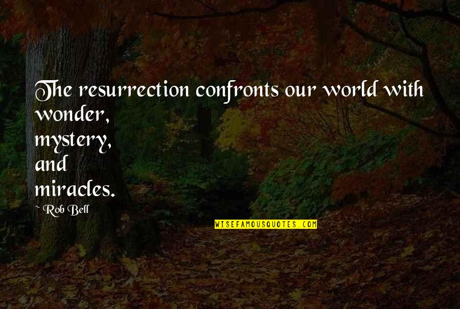 Alex Shelnutt Quotes By Rob Bell: The resurrection confronts our world with wonder, mystery,