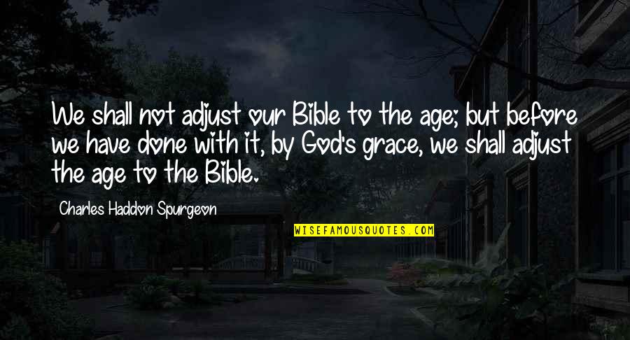 Alex Shrub Quotes By Charles Haddon Spurgeon: We shall not adjust our Bible to the