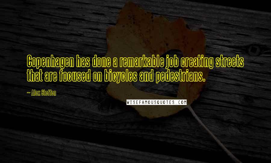 Alex Steffen quotes: Copenhagen has done a remarkable job creating streets that are focused on bicycles and pedestrians.