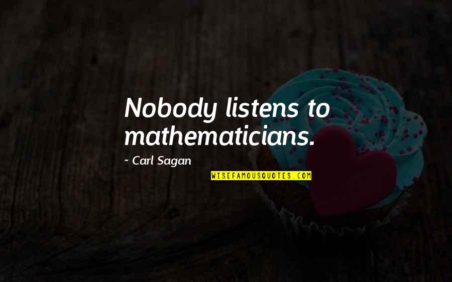Alex Tan Quotes By Carl Sagan: Nobody listens to mathematicians. Alex Tan Quotes By Carl Sagan: Nobody listens to mathematicians.