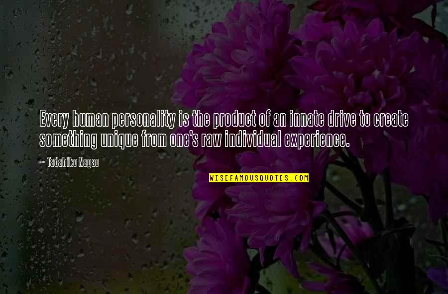 Alex Tan Quotes By Tadahiko Nagao: Every human personality is the product of an Alex Tan Quotes By Tadahiko Nagao: Every human personality is the product of an