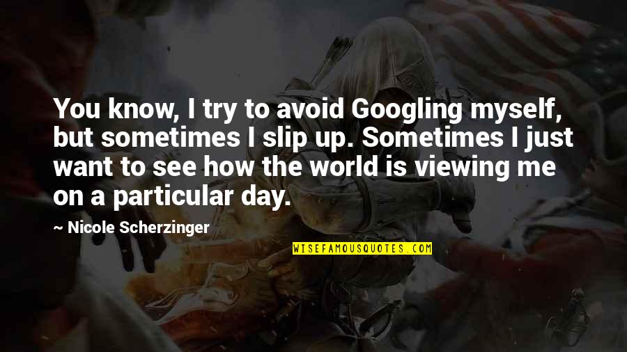 Alex Toussaint Quotes By Nicole Scherzinger: You know, I try to avoid Googling myself, Alex Toussaint Quotes By Nicole Scherzinger: You know, I try to avoid Googling myself,