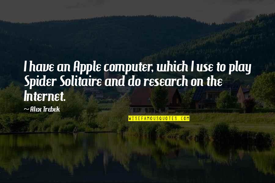 Alex Trebek Best Quotes By Alex Trebek: I have an Apple computer, which I use