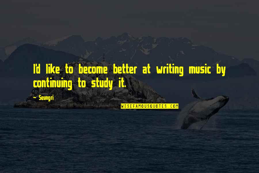Alex Trebek Inspirational Quotes By Seungri: I'd like to become better at writing music