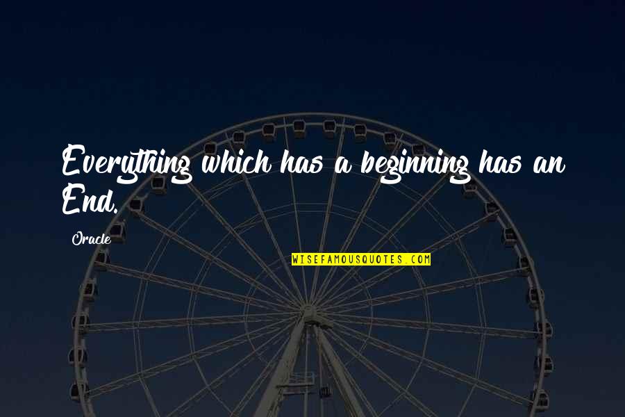 Alex Turner Band Quotes By Oracle: Everything which has a beginning has an End.