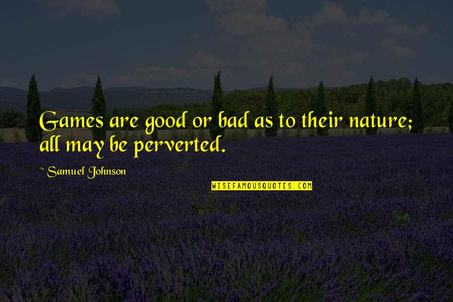 Alex Vause Life Quotes By Samuel Johnson: Games are good or bad as to their Alex Vause Life Quotes By Samuel Johnson: Games are good or bad as to their