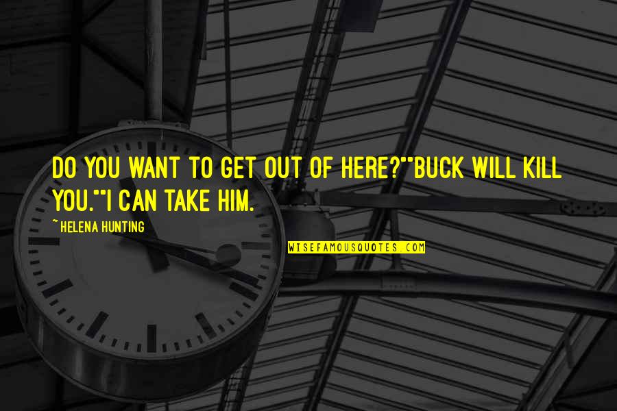 Alex Waters Quotes By Helena Hunting: Do you want to get out of here?""Buck