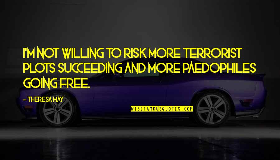 Alex Waters Quotes By Theresa May: I'm not willing to risk more terrorist plots Alex Waters Quotes By Theresa May: I'm not willing to risk more terrorist plots