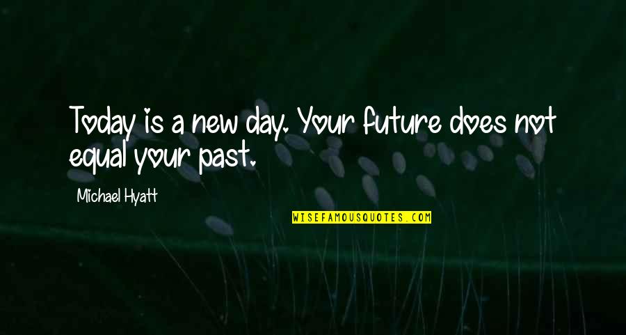 Alex Web Quotes By Michael Hyatt: Today is a new day. Your future does