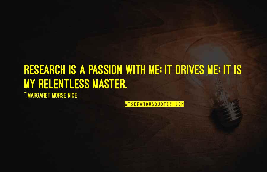 Alex Wise Quotes By Margaret Morse Nice: Research is a passion with me; it drives