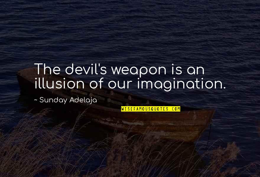Alexa Funny Quotes By Sunday Adelaja: The devil's weapon is an illusion of our