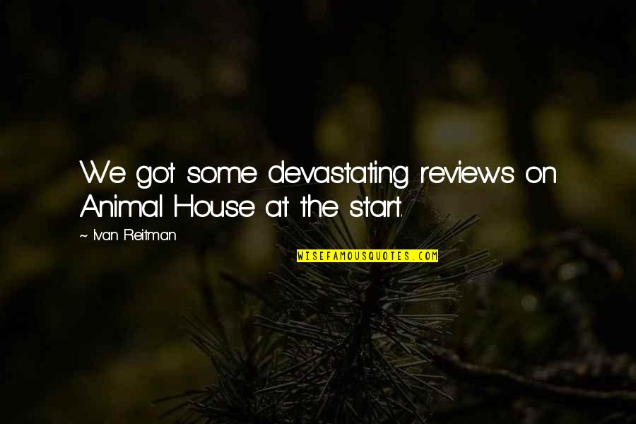 Alexa King Quotes By Ivan Reitman: We got some devastating reviews on Animal House