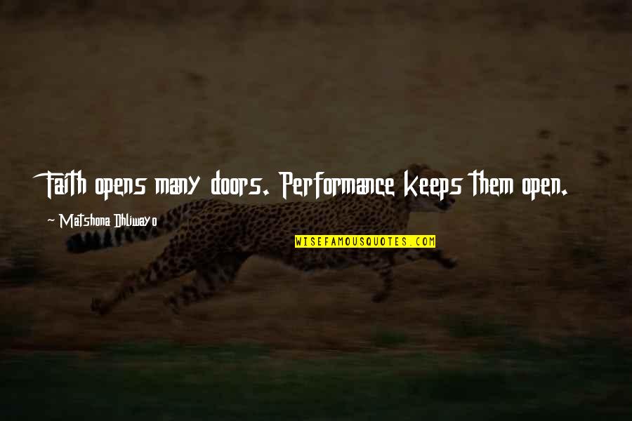 Alexa King Quotes By Matshona Dhliwayo: Faith opens many doors. Performance keeps them open. Alexa King Quotes By Matshona Dhliwayo: Faith opens many doors. Performance keeps them open.
