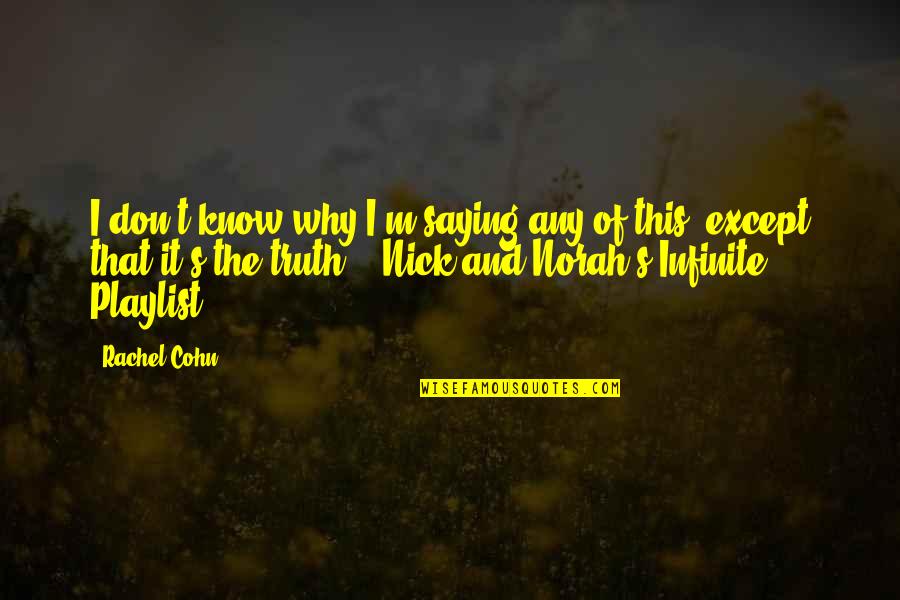 Alexa King Quotes By Rachel Cohn: I don't know why I'm saying any of Alexa King Quotes By Rachel Cohn: I don't know why I'm saying any of