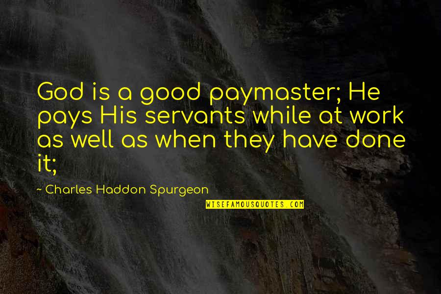 Alexa Losey Quotes By Charles Haddon Spurgeon: God is a good paymaster; He pays His