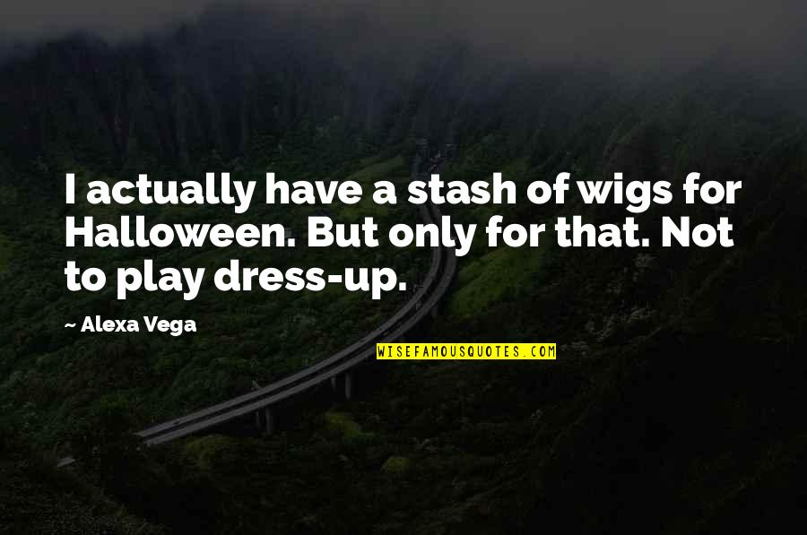 Alexa Quotes By Alexa Vega: I actually have a stash of wigs for