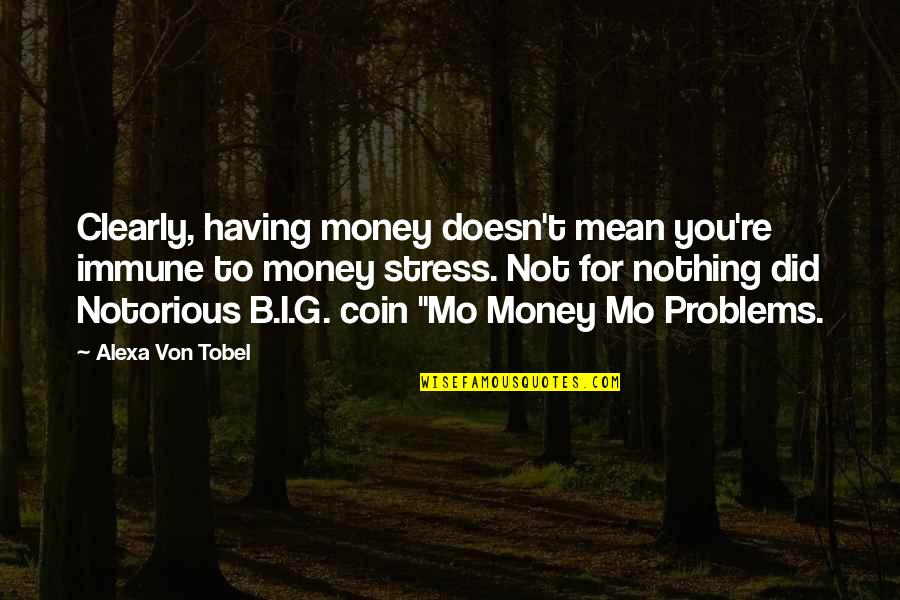 Alexa Quotes By Alexa Von Tobel: Clearly, having money doesn't mean you're immune to
